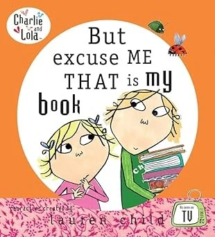 Charlie and Lola: But Excuse Me That is My Book